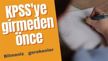 KPSS Sınavına Girmeden Önce Yapılması Gerekenler